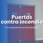 La importancia de las puertas contra incendio en la seguridad industrial