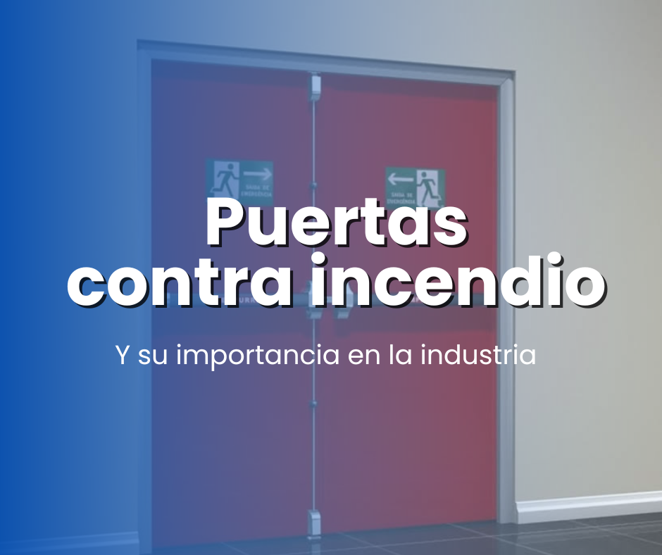 La importancia de las puertas contra incendio en la seguridad industrial